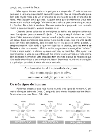 59
Lição 13
Buscando Revelação
Leitura Bíblica
Leia, ore e medite nos seguintes textos:
•	 Mt 28.18-20; Mc 16.16; Gl 3.27.
•	 At 2.38,41; 8.12; 8.36-38; 9.17,18; 22.13-16; 10.44-48; 16.13-
15; 16.30-34; 18.8; 19.4,5.
Auxilio a meditação
Durante a sua meditação ore e procure responder as questões abaixo,
anotando as respostas e dúvidas em seu caderno.
•	 Qual é o primeiro passo a ser dado por alguém que creu no Senhor
Jesus e se arrependeu?
•	 O batismo é um passo que só deve ser dado mais tarde no cami-
nhada com Deus, ou deve ser dado logo na entrada?
•	 Estude os 9 casos de batismo que encontramos no livro de Atos
dos Apóstolos e comente como era a prática dos apóstolos.
Memorização
Memorize a frase, o texto bíblico e a referência abaixo.
O que acontece no batismo?
Porque todos quantos fostes batizados
em Cristo de Cristo vos revstistes. Gl
3.27.
Somos colocados em Cristo.
O Batismo (1a
parte)
 