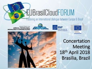 Concertation
Meeting
18th April 2018
Brasilia, Brazil
 