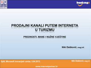 www.internetpartner.hr
Niki Dešković, mag.inf.
Niki Dešković, mag.inf.
www.internetpartner.hr
Split, Microsoft inovacijski centar, 22.04.2014.
 