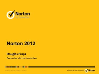 Norton 2012

Douglas Praça
Consultor de treinamentos



                            TM
 