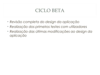 CICLO BETA
• Revisão completa do design da aplicação
• Realização dos primeiros testes com utilizadores
• Realização das últimas modificações ao design da
aplicação
49
 