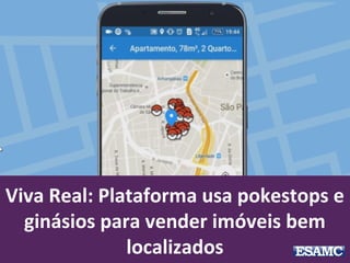 Viva Real: Plataforma usa pokestops e
ginásios para vender imóveis bem
localizados
 