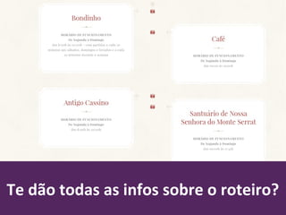 Te dão todas as infos sobre o roteiro?
 