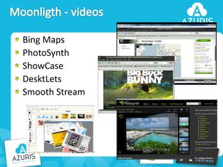 Bing Maps
PhotoSynth
ShowCase
DesktLets
Smooth Stream

45

 