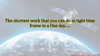 The shortest work that you can do in tight time
frame in a One day…..
Developed by Lakhwinder Singh, PhD IIT
 