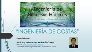 Ingeniería de
             Recursos Hídricos
              Organización para un Desarrollo Sostenible




Presentado por:

Bach. Ing. Luis Alexander García Cavero
e-mail: lgarcia.ingc@gmail.com
Sitio Web: www.ingenieriarecursoshidricos.com
 