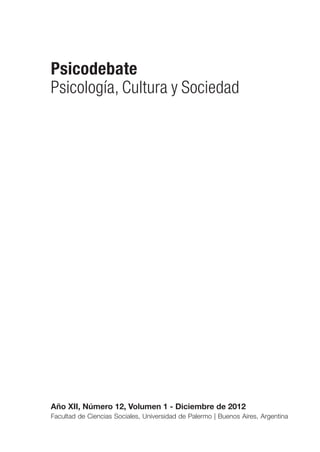 Psicodebate
Psicología, Cultura y Sociedad
Año XII, Número 12, Volumen 1 - Diciembre de 2012
Facultad de Ciencias Sociales, Universidad de Palermo | Buenos Aires, Argentina
 