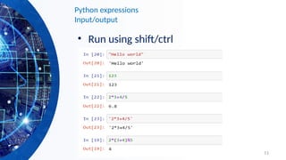 11
Python expressions
Input/output
• Run using shift/ctrl
 