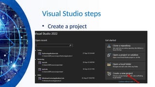 3
Visual Studio steps
• Create a project
 