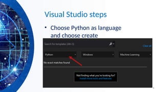 4
Visual Studio steps
• Choose Python as language
and choose create
 