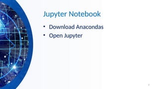 7
Jupyter Notebook
• Download Anacondas
• Open Jupyter
 