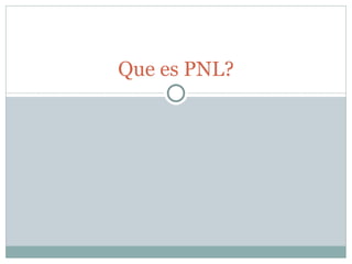 Que es PNL? 