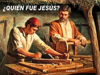¿QUIÉN FUE JESÚS? Lección 1  