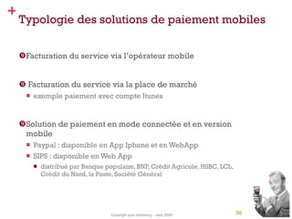Typologie des solutions de paiement mobiles <ul><li>Facturation du service via l’opérateur mobile </li></ul><ul><li>Factur...