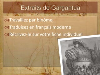 Travaillez par binôme Traduisez en français moderne Récrivez-le sur votre fiche individuel Extraits de Gargantua 