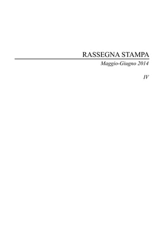RASSEGNA STAMPA
Maggio-Giugno 2014
IV
 