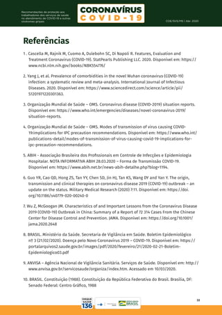 COE/SVS/MS | Abr. 2020
33
Recomendações de proteção aos
trabalhadores dos serviços de saúde
no atendimento de COVID-19 e outras
síndromes gripais
Referências
1 . Cascella M, Rajnik M, Cuomo A, Dulebohn SC, Di Napoli R. Features, Evaluation and
Treatment Coronavirus (COVID-19). StatPearls Publishing LLC. 2020. Disponível em: https://
www.ncbi.nlm.nih.gov/books/NBK554776/
2. Yang J, et al. Prevalence of comorbidities in the novel Wuhan coronavirus (COVID-19)
infection: a systematic review and meta-analysis. International Journal of Infectious
Diseases. 2020. Disponível em: https://www.sciencedirect.com/science/article/pii/
S1201971220301363.
3. Organização Mundial de Saúde – OMS. Coronavirus disease (COVID-2019) situation reports.
Disponível em: https://www.who.int/emergencies/diseases/novel-coronavirus-2019/
situation-reports.
4. Organização Mundial de Saúde – OMS. Modes of transmission of virus causing COVID-
19:implications for IPC precaution recommendations. Disponível em: https://www.who.int/
publications-detail/modes-of-transmission-of-virus-causing-covid-19-implications-for-
ipc-precaution-recommendations.
5. ABIH - Associação Brasileira dos Profissionais em Controle de Infecções e Epidemiologia
Hospitalar. NOTA INFORMATIVA ABIH 28.03.2020 – Forma de Transmissão COVID-19.
Disponível em: https://www.abih.net.br/news-abih-detalhe.php?blog=1194.
6. Guo YR, Cao QD, Hong ZS, Tan YY, Chen SD, Jin HJ, Tan KS, Wang DY and Yan Y. The origin,
transmission and clinical therapies on coronavirus disease 2019 (COVID-19) outbreak – an
update on the status. Military Medical Research (2020) 7:11. Disponível em: https://doi.
org/10.1186/s40779-020-00240-0
7. Wu Z, McGoogan JM. Characteristics of and Important Lessons from the Coronavirus Disease
2019 (COVID-19) Outbreak in China: Summary of a Report of 72 314 Cases From the Chinese
Center for Disease Control and Prevention. JAMA. Disponível em: https://doi.org/10.1001/
jama.2020.2648
8. BRASIL. Ministério da Saúde. Secretaria de Vigilância em Saúde. Boletim Epidemiológico
nº 3 (21/02/2020). Doença pelo Novo Coronavírus 2019 – COVID-19. Disponível em: https://
portalarquivos2.saude.gov.br/images/pdf/2020/fevereiro/21/2020-02-21-Boletim-
Epidemiologico03.pdf
9. ANVISA – Agência Nacional de Vigilância Sanitária. Serviços de Saúde. Disponível em: http://
www.anvisa.gov.br/servicosaude/organiza/index.htm. Acessado em 10/03/2020.
10. BRASIL. Constituição (1988). Constituição da República Federativa do Brasil. Brasília, DF:
Senado Federal: Centro Gráfico, 1988
 