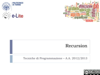 Recursion
Tecniche di Programmazione – A.A. 2012/2013
 