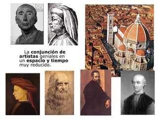 La  conjunción de artistas  geniales en un  espacio y tiempo  muy reducido. 