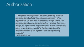 “The official management decision given by a senior
organizational official to authorize operation of an
information system and to explicitly accept the risk to
organizational operations (including mission, functions,
image, or reputation), organizational assets, individuals,
other organizations, and the Nation based on the
implementation of an agreed-upon set of security
controls.”
- NIST SP 800-37 rev 1
 