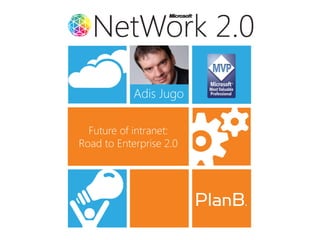 Adis Jugo

  Future of intranet:
Road to Enterprise 2.0
 