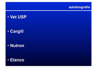 • Vet USP
• Cargill
• Nutron
• Elanco
 