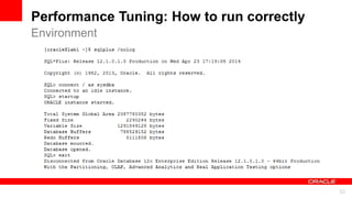For Oracle employees and authorized partners only. Do not distribute to third parties.
© 2012 Oracle Corporation – Proprietary and Confidential 33
For Oracle employees and authorized partners only. Do not distribute to third parties.
© 2012 Oracle Corporation – Proprietary and Confidential
Performance Tuning: How to run correctly
Environment
 