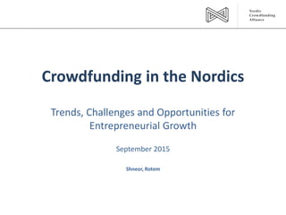 Crowdfunding in the Nordics
Trends, Challenges and Opportunities for
Entrepreneurial Growth
September 2015
Shneor, Rotem
 