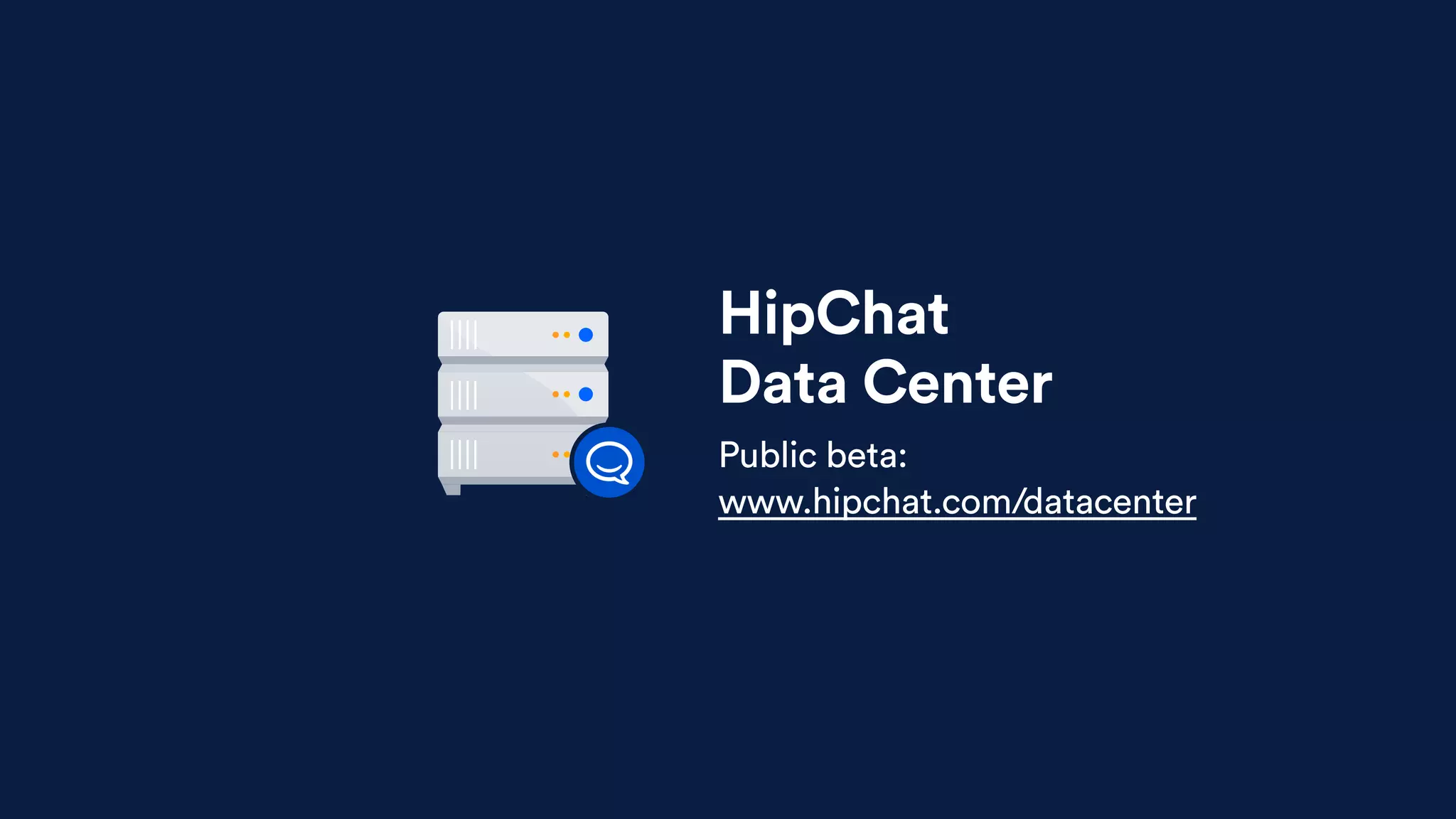 HipChat 
Data Center
Public beta:  
www.hipchat.com/datacenter
 