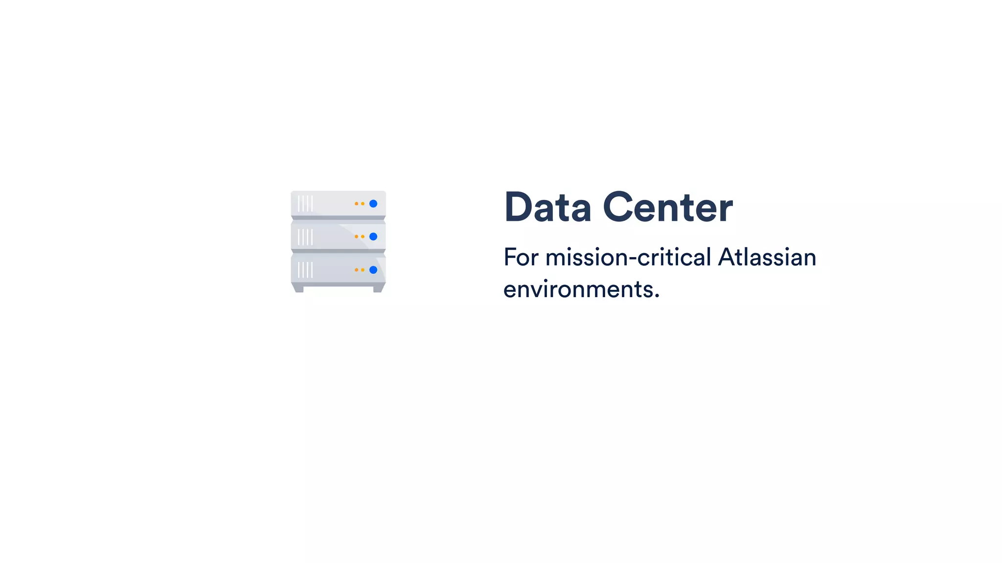 Data Center
For mission-critical Atlassian
environments.
 
