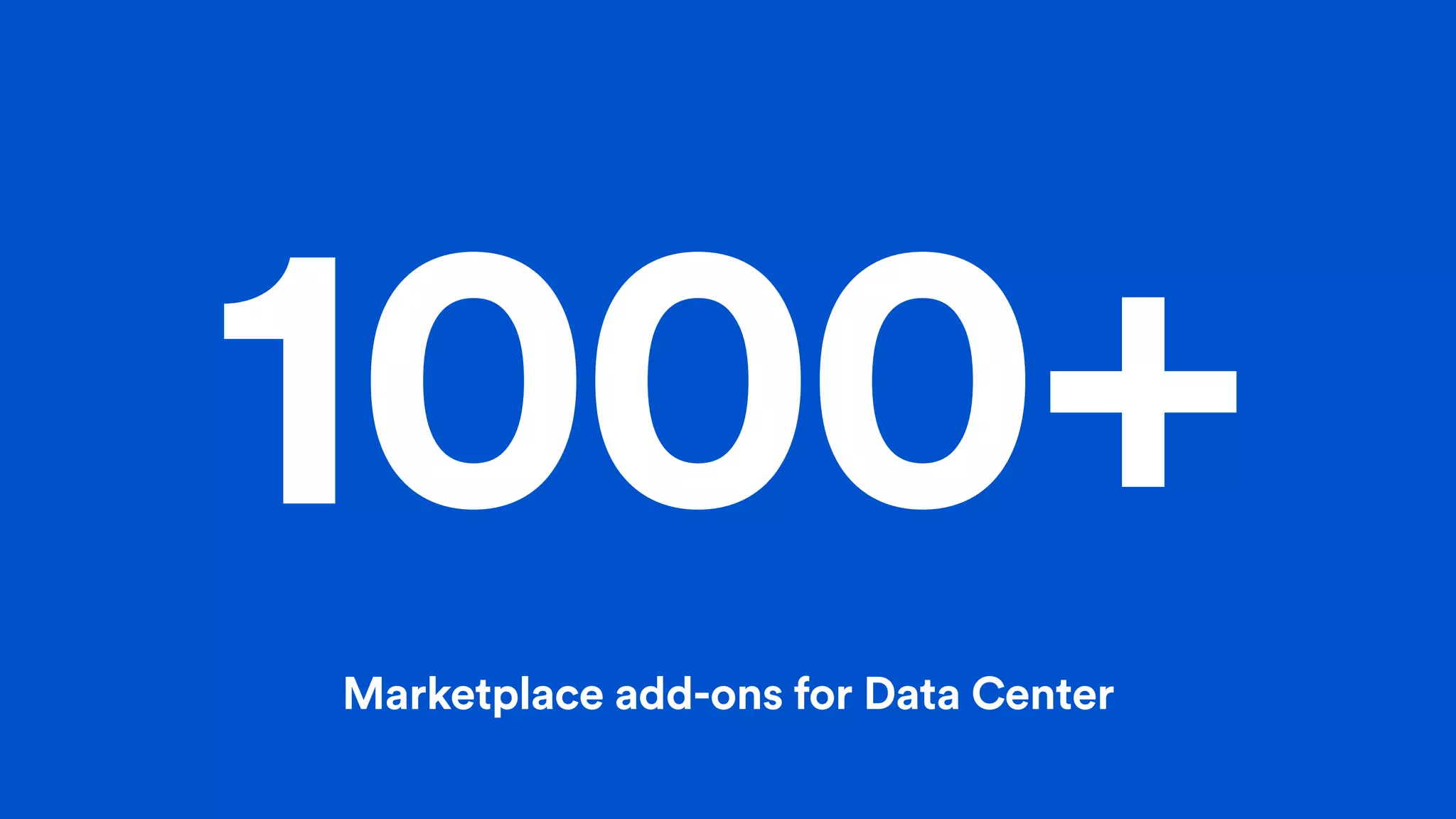 1000+
Marketplace add-ons for Data Center
 