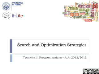 Search and Optimization Strategies
Tecniche di Programmazione – A.A. 2012/2013
 