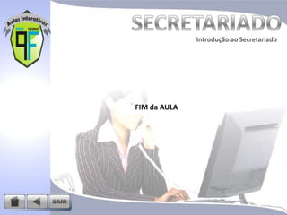 Introdução ao Secretariado
Introdução ao Secretariado

FIM da AULA

 