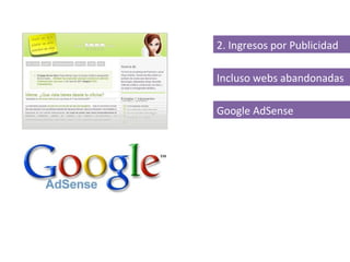 2. Ingresos por Publicidad

Incluso webs abandonadas

Google AdSense
 