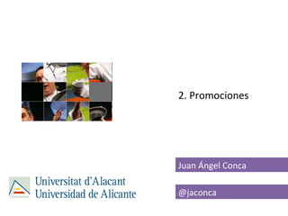 2. Promociones




Juan Ángel Conca

@jaconca
 