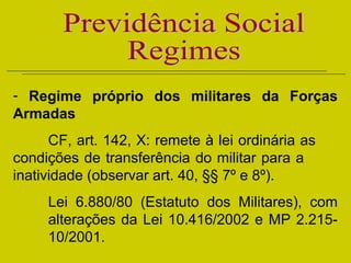 - Regime próprio dos militares da Forças
Armadas
CF, art. 142, X: remete à lei ordinária as
condições de transferência do ...