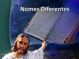 Nomes DiferentesNomes Diferentes
 