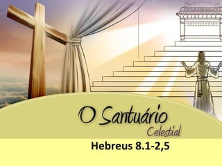 Hebreus 8.1-2,5
 