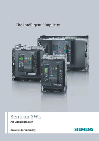 The Intelligent Simplicity




Sentron 3WL
Air Circuit Breaker


Answers for industry.
 