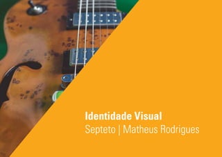Identidade Visual
Septeto | Matheus Rodrigues
 