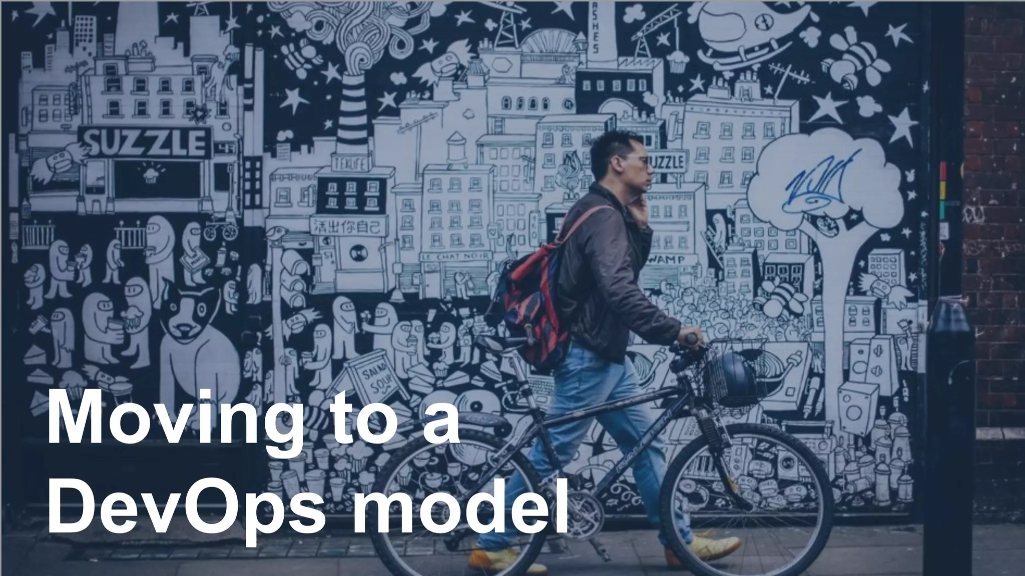 Moving to a
DevOps model
 