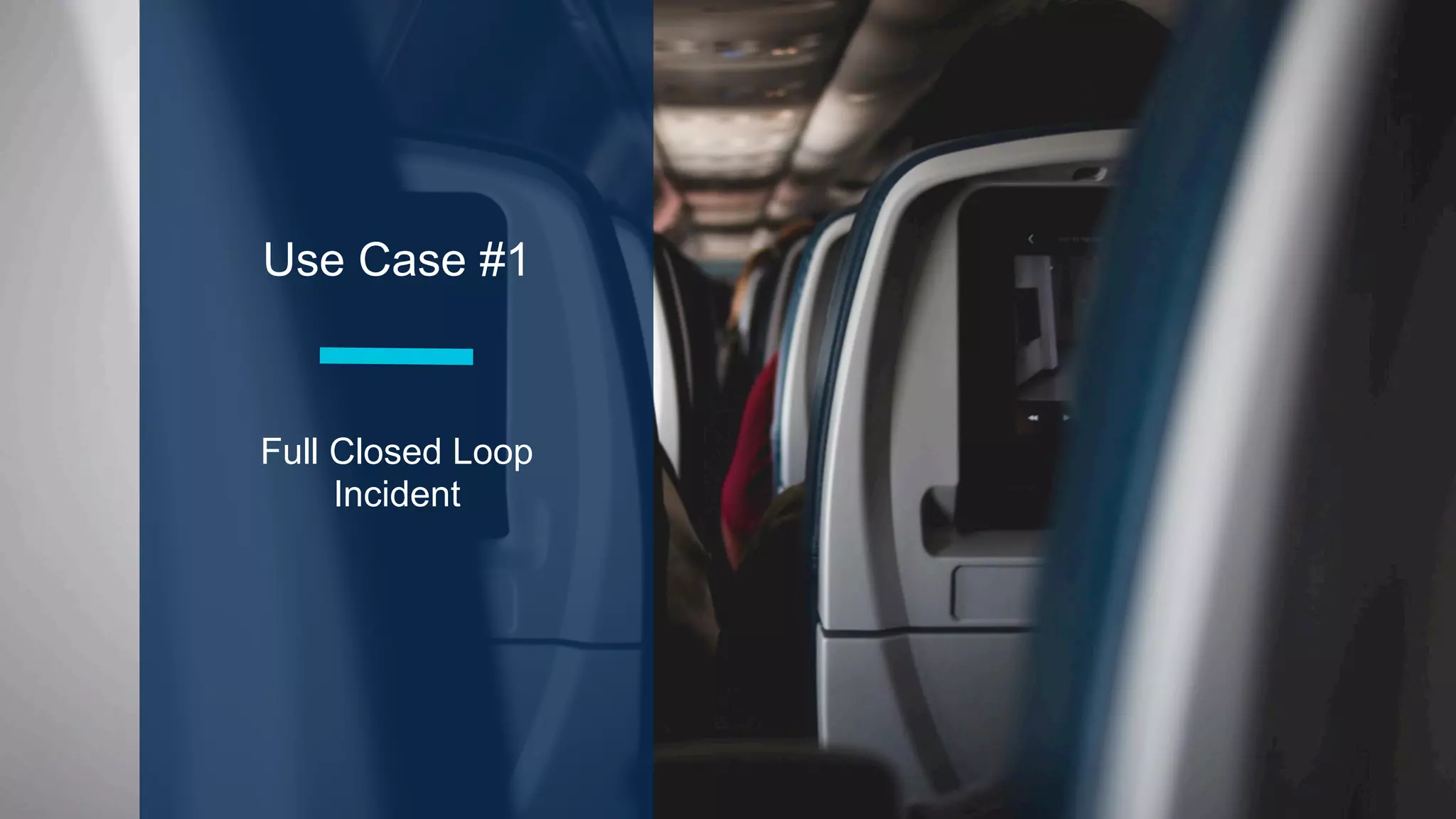 Use Case #1
Full Closed Loop
Incident
 