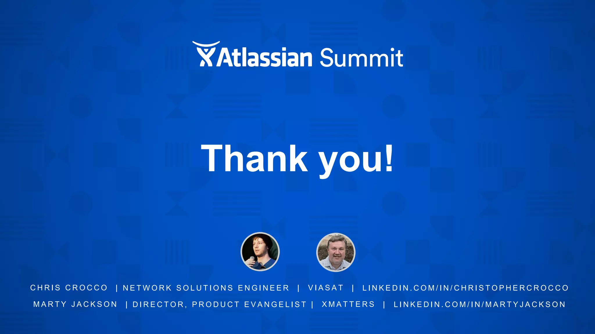 Thank you!
C H R I S C R O C C O | N E T W O R K S O L U T I O N S E N G I N E E R | V I A S A T | L I N K E D I N . C O M / I N / C H R I S T O P H E R C R O C C O
M A R T Y J A C K S O N | D I R E C T O R , P R O D U C T E V A N G E L I S T | X M A T T E R S | L I N K E D I N . C O M / I N / M A R T Y J A C K S O N
 