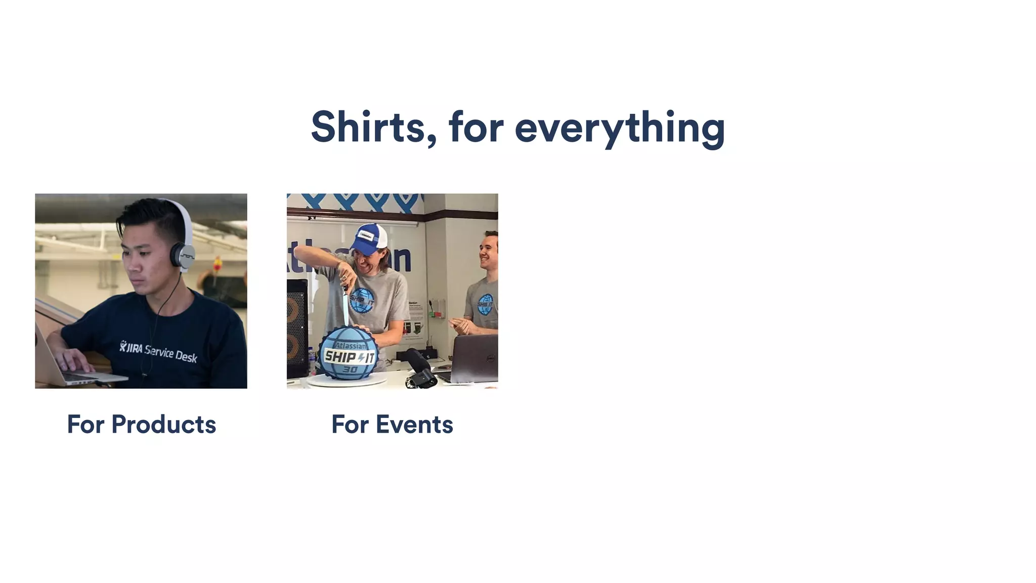 Shirts, for everything
For Products For Events
 