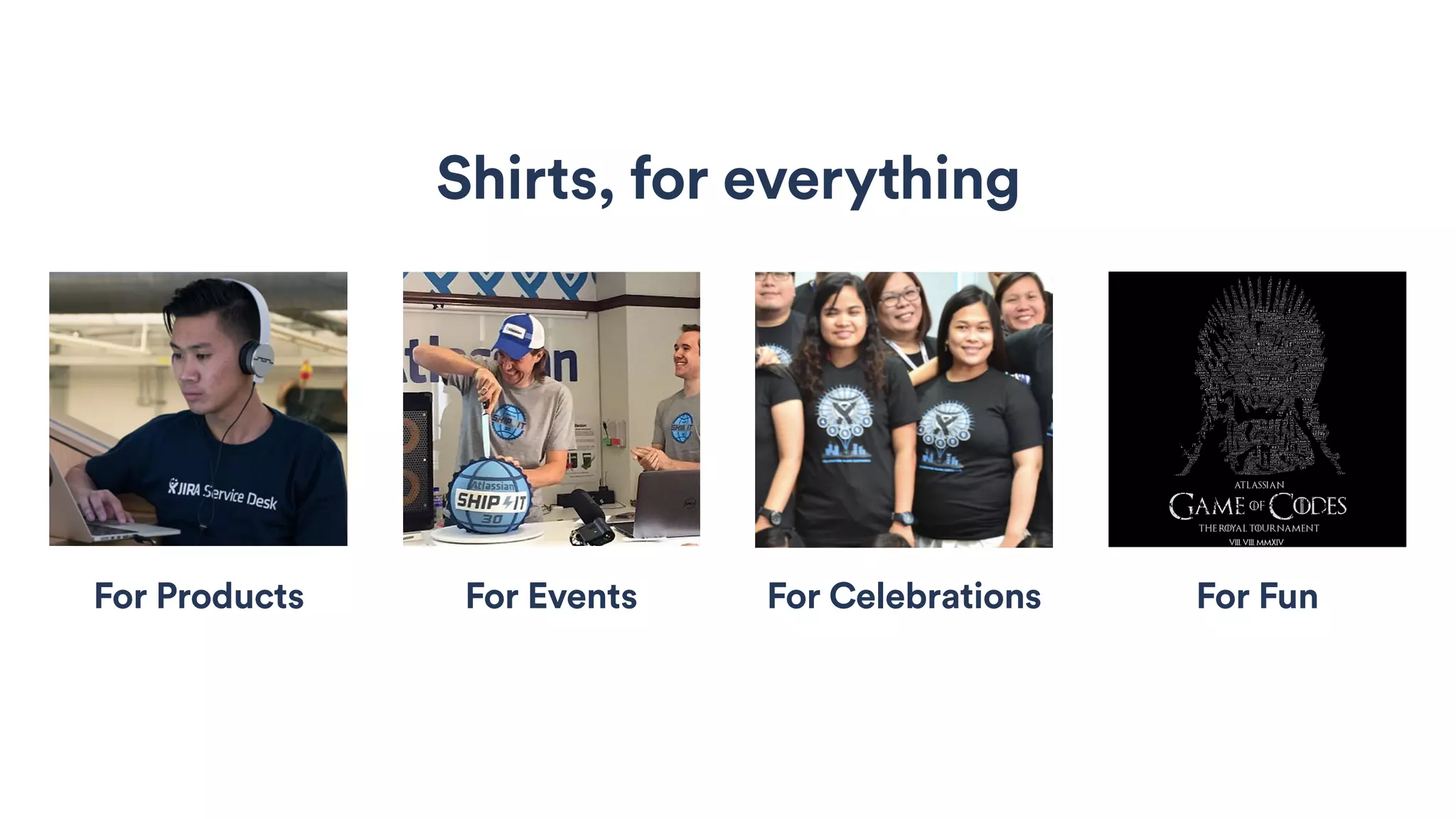 Shirts, for everything
For Products For Events For Celebrations For Fun
 