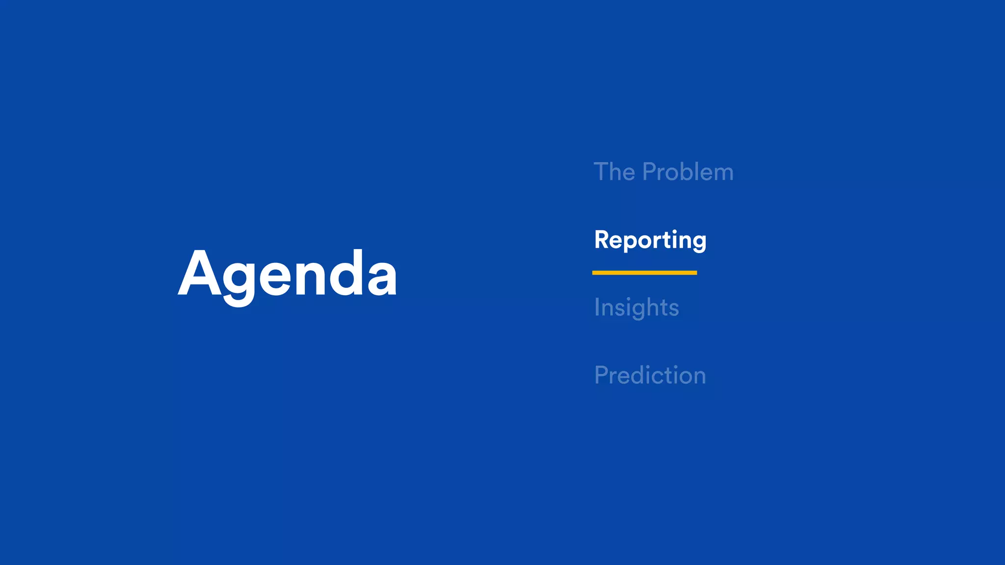 Agenda
Reporting
Insights
Prediction
The Problem
 