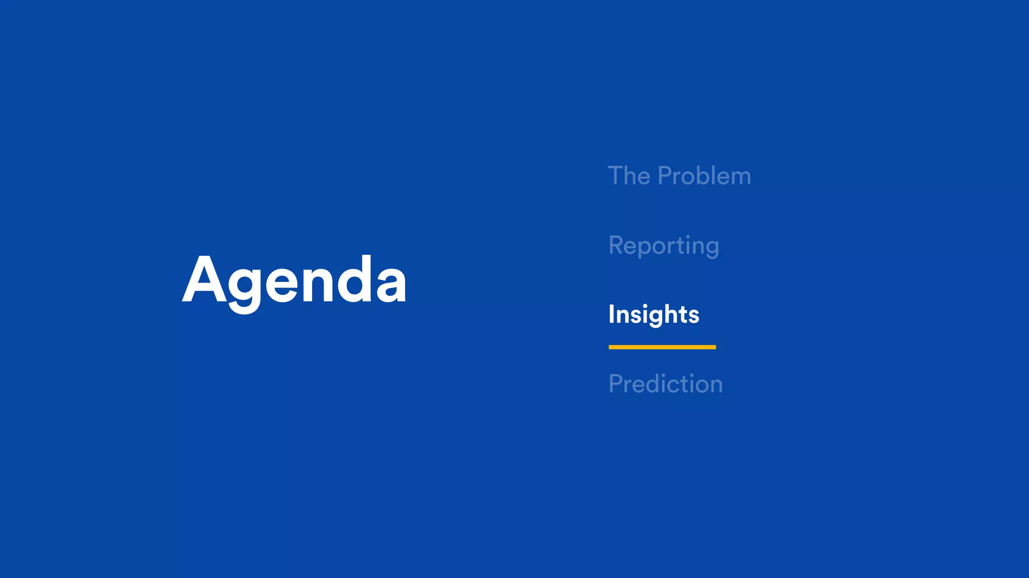 Agenda
Reporting
Insights
Prediction
The Problem
 