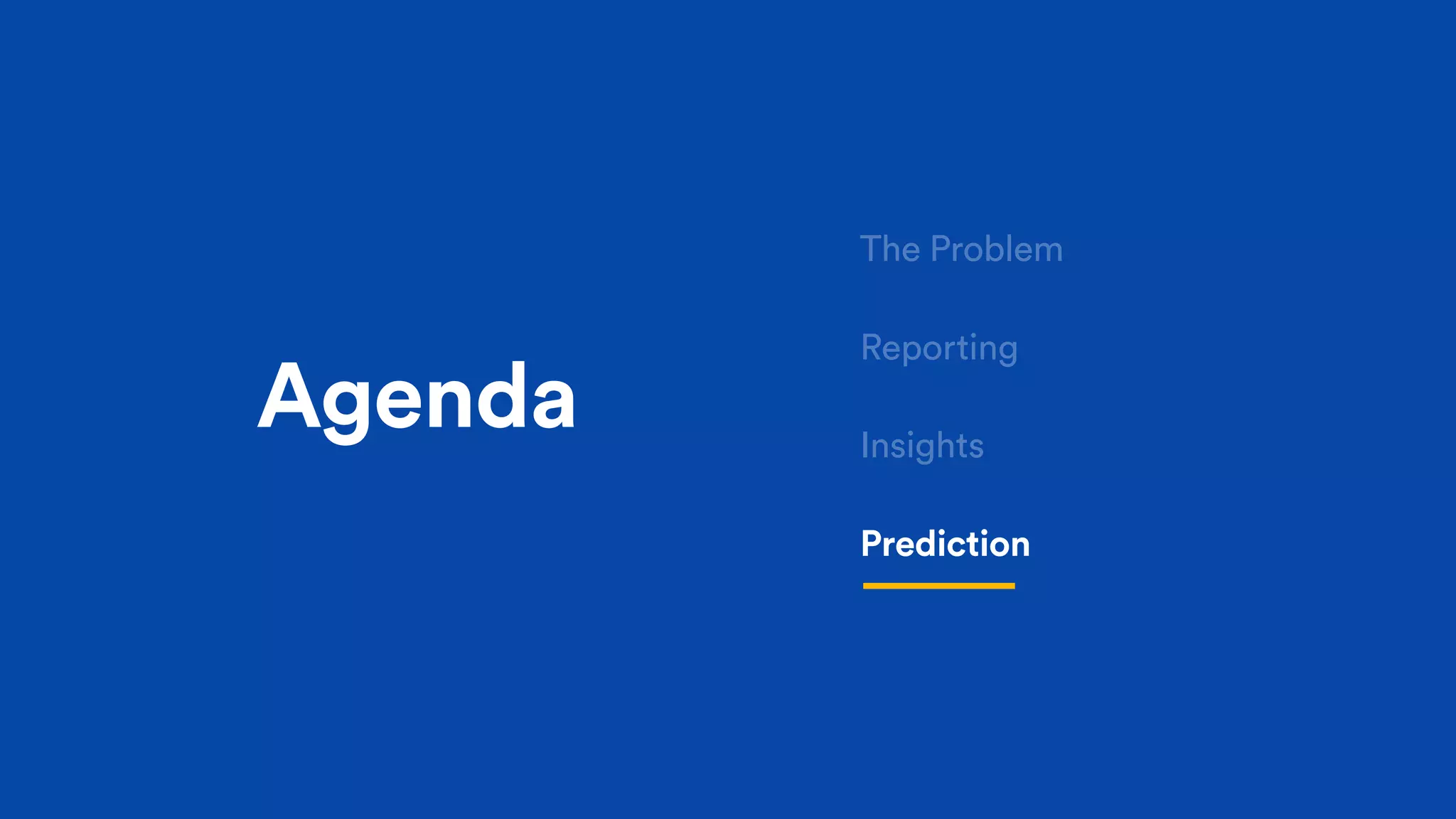 Agenda
Reporting
Insights
Prediction
The Problem
 
