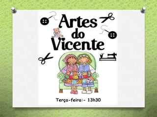 Terça-feira:- 13h30
 