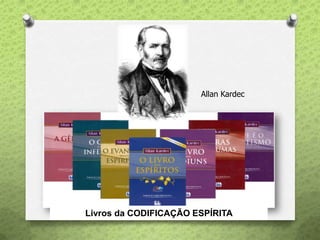 Allan Kardec
Livros da CODIFICAÇÃO ESPÍRITA
 